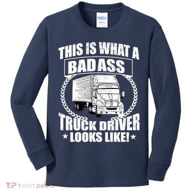 This Is What A Badass Truck Driver Looks Kids Long Sleeve Shirt