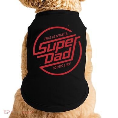 This Is What A Super Dad Looks Like Funny Doggie Tank