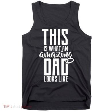 This Is What An Amazing Dad Looks like Tank Top