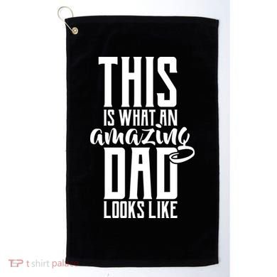 This Is What An Amazing Dad Looks like Golf Towel