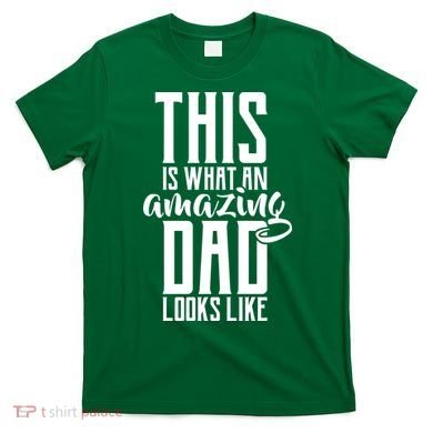 This Is What An Amazing Dad Looks like T-Shirt
