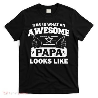 This Is What An Awesome Papa Looks Like T-Shirt