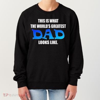 This Is What The World's Greatest Dad Looks Like Women's Sweatshirt