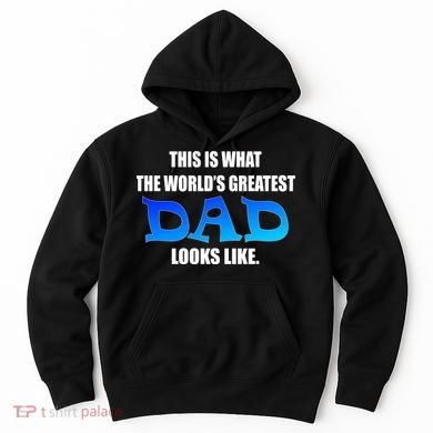 This Is What The World's Greatest Dad Looks Like Hoodie