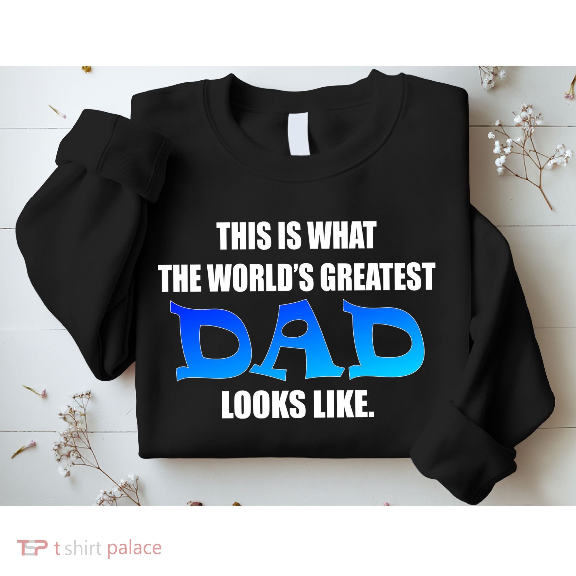 This Is What The World's Greatest Dad Looks Like Sweatshirt