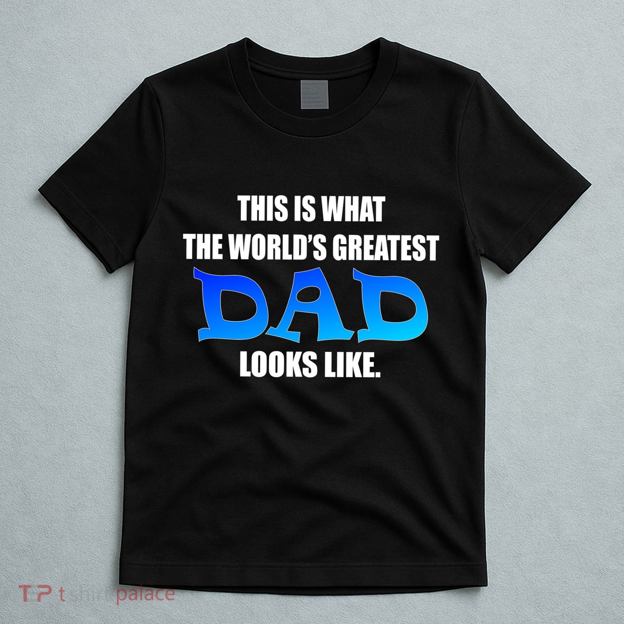 This Is What The World's Greatest Dad Looks Like T-Shirt