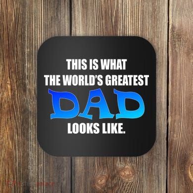 This Is What The World's Greatest Dad Looks Like Coaster