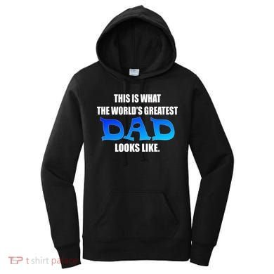 This Is What The World's Greatest Dad Looks Like Women's Hoodie