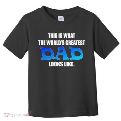This Is What The World's Greatest Dad Looks Like Toddler T-Shirt