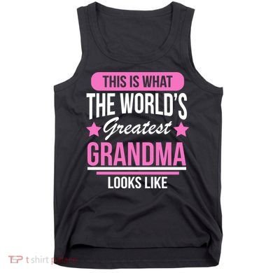 This Is What The Worlds Greatest Grandma Looks Like Tank Top