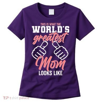 This Is What The World's Greatest Mom Looks Like Women's T-Shirt