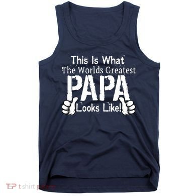 This Is What The World's Greatest Papa Looks Like Tank Top