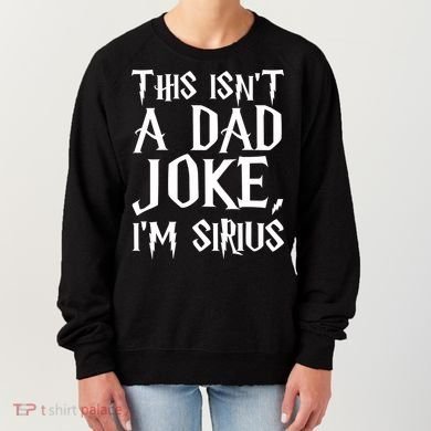 This Isn't A Dad Joke I'm Sirius Women's Sweatshirt