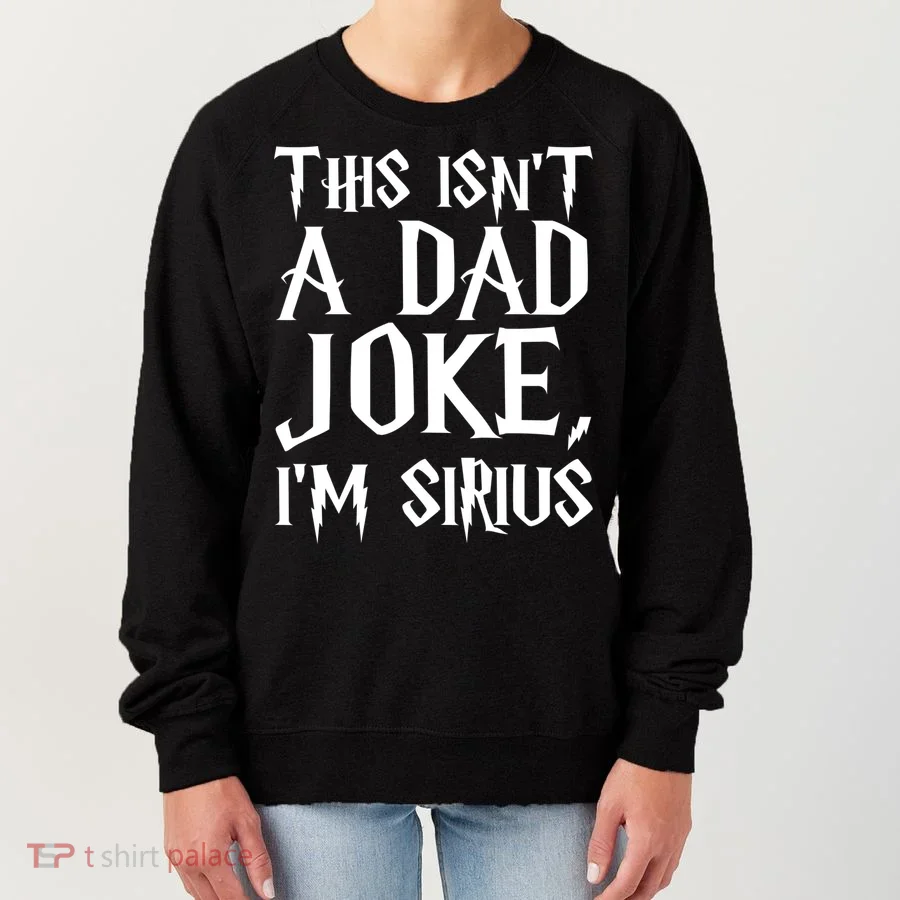 This Isn't A Dad Joke I'm Sirius Women's Sweatshirt