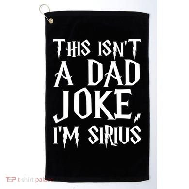 This Isn't A Dad Joke I'm Sirius Golf Towel