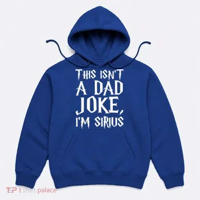 This Isn't A Dad Joke I'm Sirius Hoodie