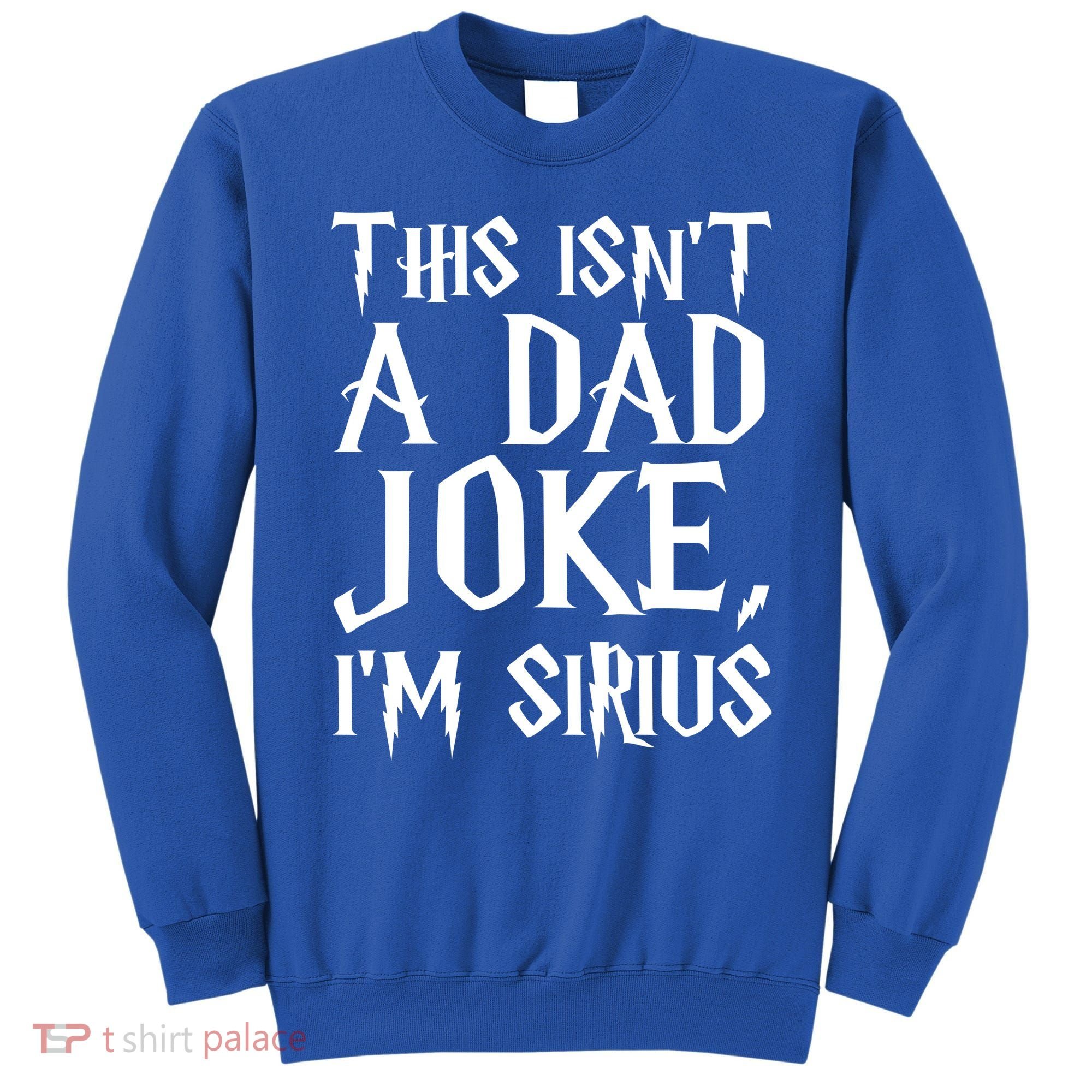 This Isn't A Dad Joke I'm Sirius Sweatshirt
