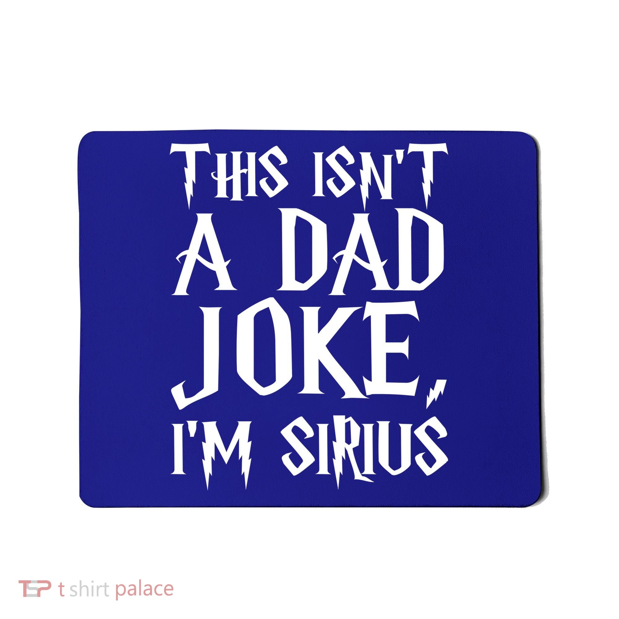 This Isn't A Dad Joke I'm Sirius Mousepad