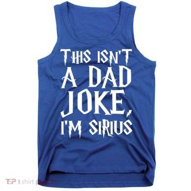 This Isn't A Dad Joke I'm Sirius Tank Top