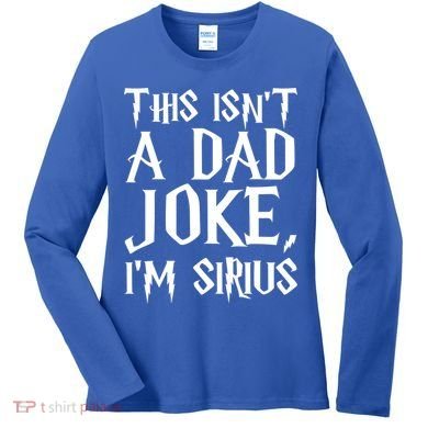 This Isn't A Dad Joke I'm Sirius Women's Long Sleeve Shirt