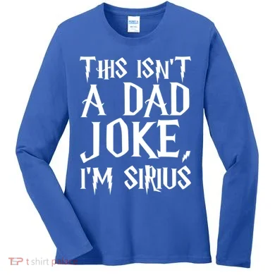 This Isn't A Dad Joke I'm Sirius Women's Long Sleeve Shirt
