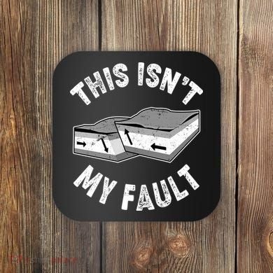 This Isn't My Fault Funny Geology Coaster