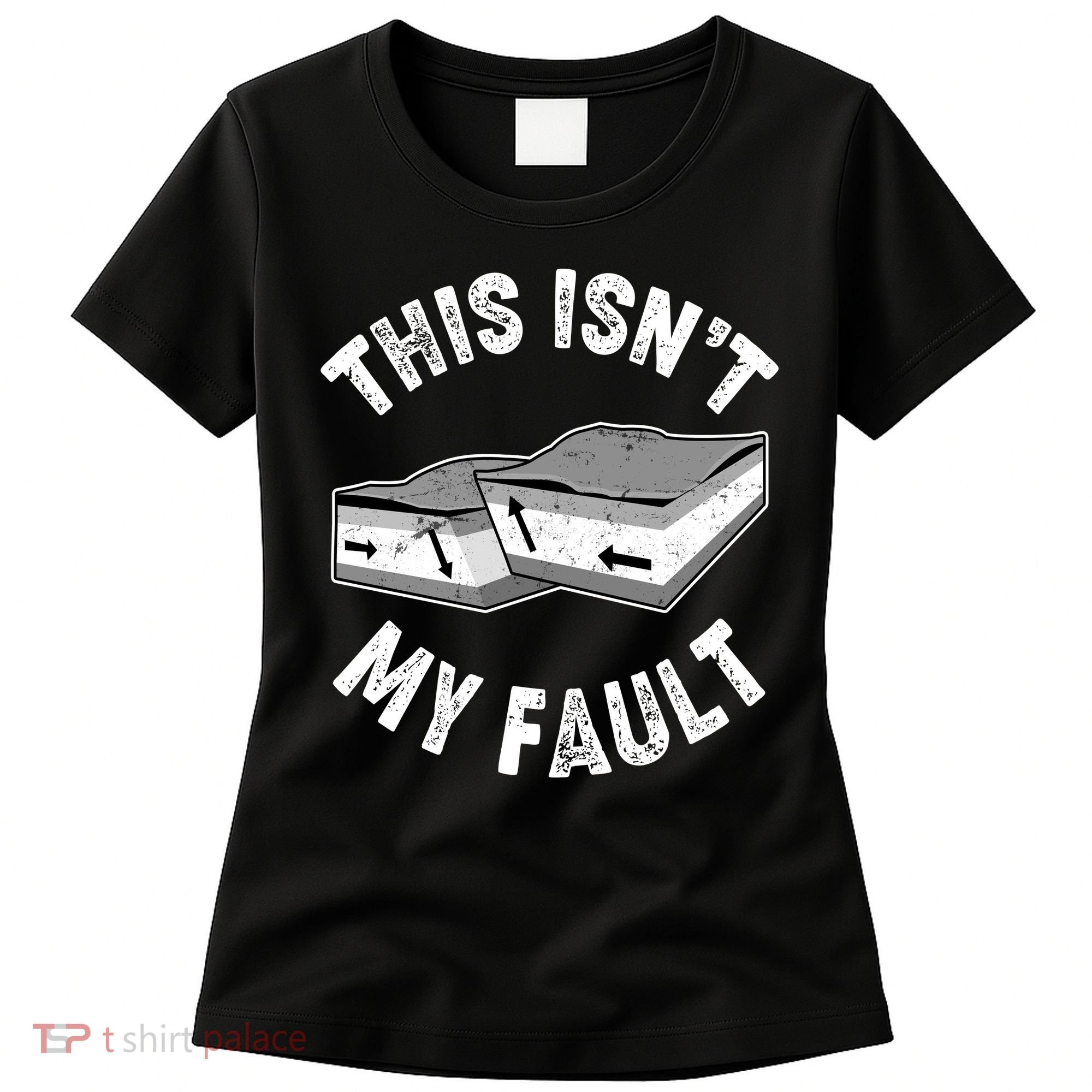 This Isn't My Fault Funny Geology Women's T-Shirt