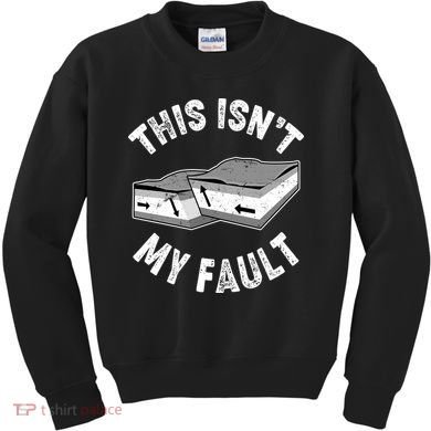 This Isn't My Fault Funny Geology Kids Sweatshirt