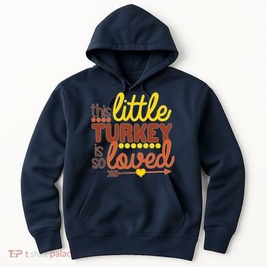 This Little Turkey Is So Loved Hoodie