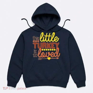 This Little Turkey Is So Loved Hoodie