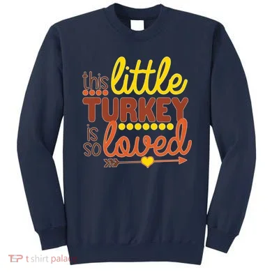 This Little Turkey Is So Loved Sweatshirt