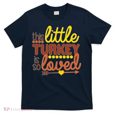 This Little Turkey Is So Loved T-Shirt