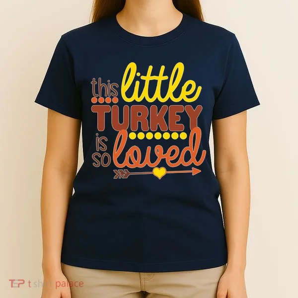 This Little Turkey Is So Loved T-Shirt