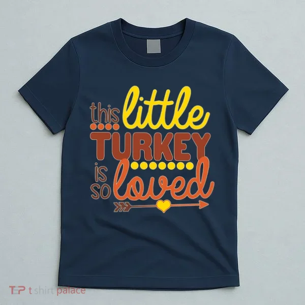 This Little Turkey Is So Loved T-Shirt