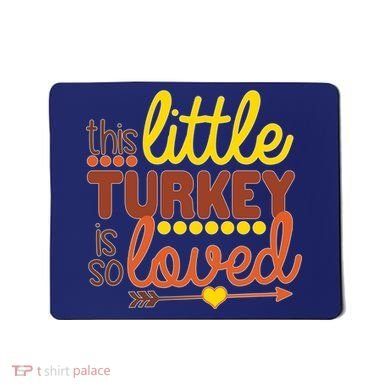 This Little Turkey Is So Loved Mousepad