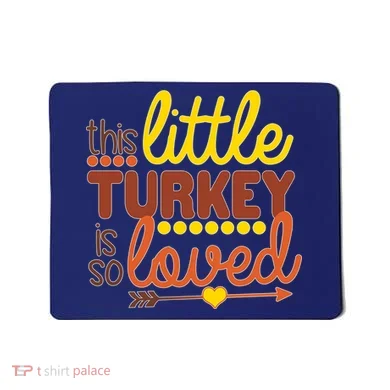 This Little Turkey Is So Loved Mousepad