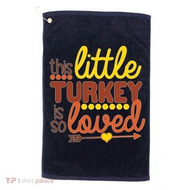 This Little Turkey Is So Loved Golf Towel