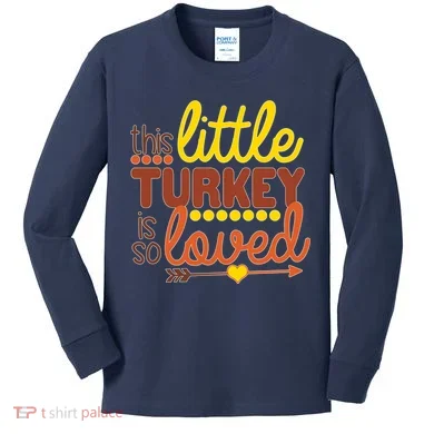 This Little Turkey Is So Loved Kids Long Sleeve Shirt
