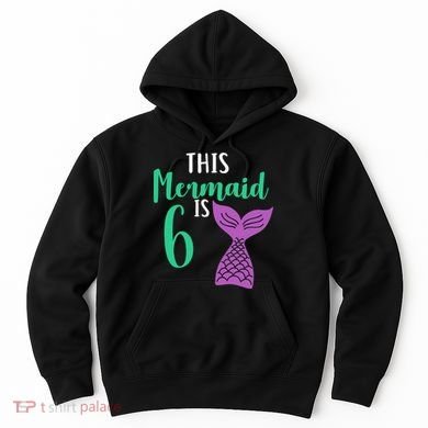 This Mermaid Is 6 Years Old Birthday Hoodie