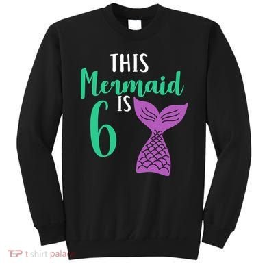 This Mermaid Is 6 Years Old Birthday Sweatshirt