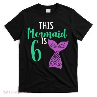 This Mermaid Is 6 Years Old Birthday T-Shirt