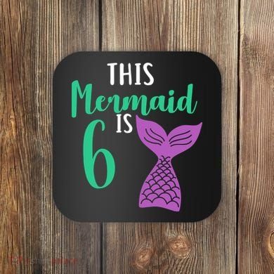 This Mermaid Is 6 Years Old Birthday Coaster