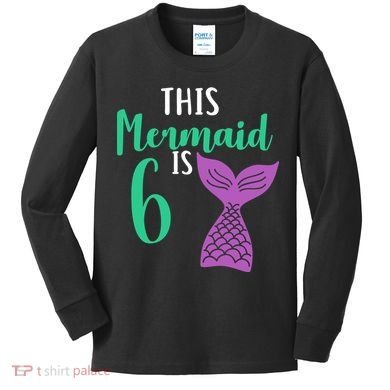This Mermaid Is 6 Years Old Birthday Kids Long Sleeve Shirt