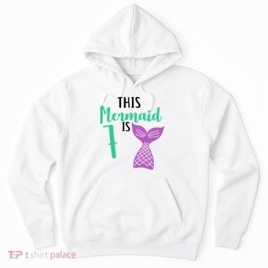 This Mermaid Is 7 Years Old Birthday Hoodie
