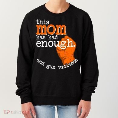 This Mom Has Had Enough End Gun Violence Women's Sweatshirt