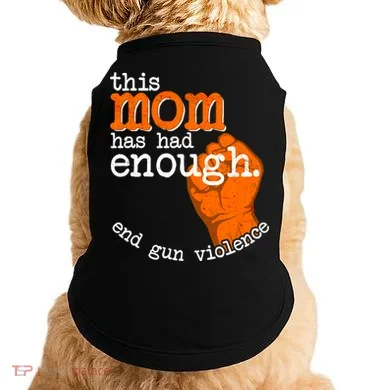 This Mom Has Had Enough End Gun Violence Doggie Tank