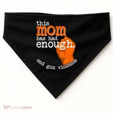 This Mom Has Had Enough End Gun Violence USA-Made Doggie Bandana