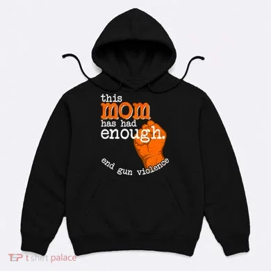 This Mom Has Had Enough End Gun Violence Hoodie