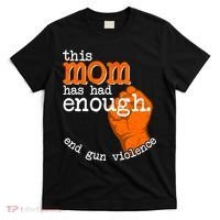 This Mom Has Had Enough End Gun Violence T-Shirt thumb 0