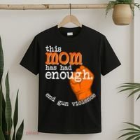 This Mom Has Had Enough End Gun Violence T-Shirt thumb 2